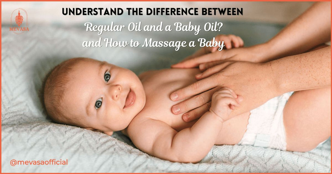 Do we really understand the difference between Regular Oil and a Baby Oil? And how to massage a Baby